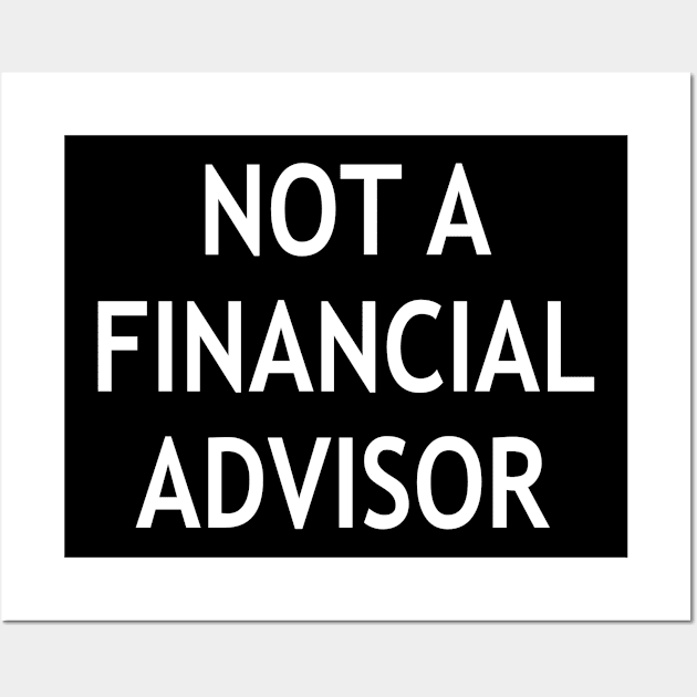 Not a Financial Advisor Wall Art by StickSicky